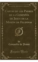 Cartas de los Padres de la Compañía de Jesus de la Misión de Filipinas (Classic Reprint)