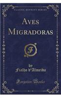 Aves Migradoras (Classic Reprint)