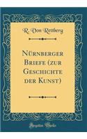 NÃ¼rnberger Briefe (Zur Geschichte Der Kunst) (Classic Reprint)