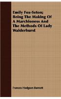 Emily Fox-Seton; Being The Making Of A Marchioness And The Methods Of Lady Walderhurst