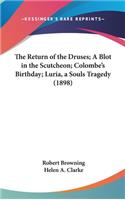 The Return of the Druses; A Blot in the Scutcheon; Colombe's Birthday; Luria, a Souls Tragedy (1898)