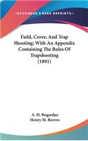 Field, Cover, And Trap Shooting; With An Appendix Containing The Rules Of Trapshooting (1891): (English)