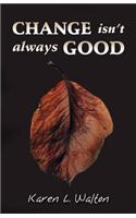 Change Isn't Always Good