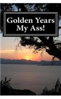 Golden Years My Ass!