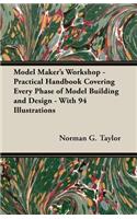 Model Maker's Workshop - Being No. 4 of the New Model Maker Series of Practical Handbooks Covering Every Phase of Model Building and Design - With 94 Illustrations