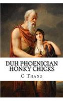 Duh Phoenician Honky Chicks