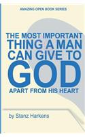 Most Important Thing a Man Can Give to God Apart from His Heart