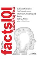 Studyguide for Business Data Communications- Infrastructure, Networking and Security by Stallings, William, ISBN 9780133023893
