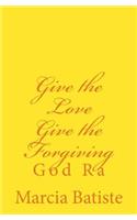 Give the Love Give the Forgiving: God Ra