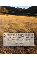 Computer Networking: According to Wikipedia Everything You Need to Know about Computer Networking