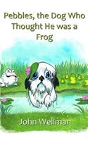Pebbles, the Dog Who Thought He was a Frog