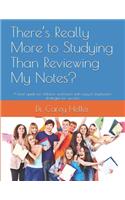 There's Really More to Studying Than Reviewing My Notes?: A brief guide for children and teens with easy to implement strategies for success