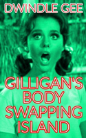 Gilligan's Body Swapping Island: An Erotic and Explicit Gender Transformation Parody of the TV Sitcom (Feminization, Role Reversal)(1 Celebrity Gender Transformation)