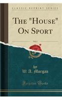 The House on Sport, Vol. 2 (Classic Reprint)