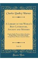 A Library of the World's Best Literature, Ancient and Modern, Vol. 33: Charles Dudley Warner, Editor; Hamilton Wright Mabie, Lucia Gilbert Runkle George Henry Warner, Associate Editors (Classic Reprint): Charles Dudley Warner, Editor; Hamilton Wright Mabie, Lucia Gilbert Runkle George Henry Warner, Associate Editors (Classic Reprint)