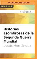 Historias Asombrosas de la Segunda Guerra Mundial