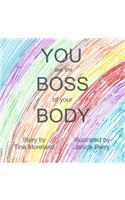 YOU are the BOSS of your BODY