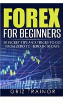 Forex for Beginners: 50 Secret Tips and Tricks to go from Zero to Hero in 30 Days