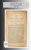 Report of Lieutenant General U. S. Grant, Armies of the United States 1864-1865