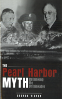 Pearl Harbor Myth: Rethinking the Unthinkable