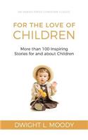 For the Love of Children: More than 100 Inspiring Stories for and about Children