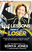 44 Lessons from a Loser: Navigating Life Through Laughter, Prayer and the Occasional Throat Punch