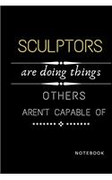 Sculptors Are Doing Things Others Are Not Capable Of Notebook: Jobs Notebook / Perfect Office Job Utility - Gift Notebook- Gift Present Idea- 6x9 inches - 110 blank numbered pages -