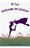 111 Tage Schlank im Schlaf Ernährungstagebuch: Abnehmtagebuch zum Ausfüllen - Für alle Ernährungsformen geeignet - Mit Motivationssprüchen - Vorher- Nachhervergleich - Habit-Tracker für Schlaf un