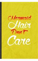 Mermaid Hair Don't Care: Funny Blank Lined Hairstyle Hairstylist Notebook/ Journal, Graduation Appreciation Gratitude Thank You Souvenir Gag Gift, Stylish Graphic 110 Pages