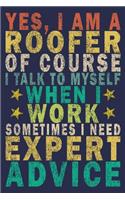 Yes, I Am a Roofer of Course I Talk to Myself When I Work Sometimes I Need Expert Advice