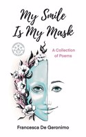 My Smile Is My Mask: A Collection of Poems