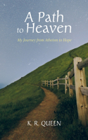 Path to Heaven: My Journey from Atheism to Hope