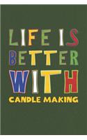 Life Is Better With Candle Making: Candle Making Lovers Funny Gifts Journal Lined Notebook 6x9 120 Pages