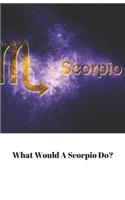 What Would A Scorpio Do?
