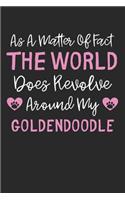 As A Matter Of Fact The World Does Revolve Around My Goldendoodle: Lined Journal, 120 Pages, 6 x 9, Funny Goldendoodle Gift Idea, Black Matte Finish (As A Matter Of Fact The World Does Revolve Around My Goldendoodle