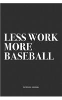 Less Work More Baseball