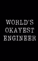 World's Okayest Engineer: Blank Lined Journal For Taking Notes, Journaling, Funny Gift, Gag Gift For Coworker or Family Member