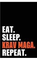 Eat Sleep Krav Maga Repeat: Krav Maga Birthday Gift Idea - Blank Lined Notebook And Journal - 6x9 Inch 120 Pages White Paper
