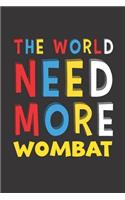 The World Need More Wombat: Wombat Lovers Funny Gifts Journal Lined Notebook 6x9 120 Pages