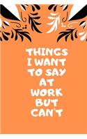 Things I Want to Say at Work But Can't