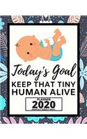 Today's Goal Keep That Tiny Human Alive: 2020 Planner For Babysitter, 1-Year Daily, Weekly And Monthly Organizer With Calendar, Appreciation Gift For Christmas Or Birthday (8" x 10")