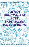 I'm Not Arguing. I'm Just Explaining Why I'm Right