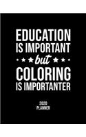 Education Is Important But Coloring Is Importanter 2020 Planner