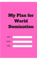 My Plan for World Domination TIME DATE NAME: 120 pages notebook with matte cover .different designs with different colors