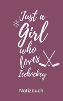 Just a Girl Who Loves Icehockey Notizbuch