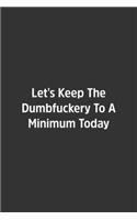 Let's Keep The Dumbfuckery To A Minimum Today.