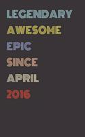 Legendary Awesome Epic Since April 2016 - Birthday Gift For 3 Year Old Men and Women Born in 2016