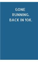 Gone Running. Back In 10K