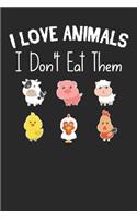 I love animals i don't eat them