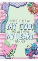 I desire to do your will, my God; your law is within my heart. -Psalm 40: 8: Bible Psalms Sermon Notebook, Prayer Journal, & Coloring Book